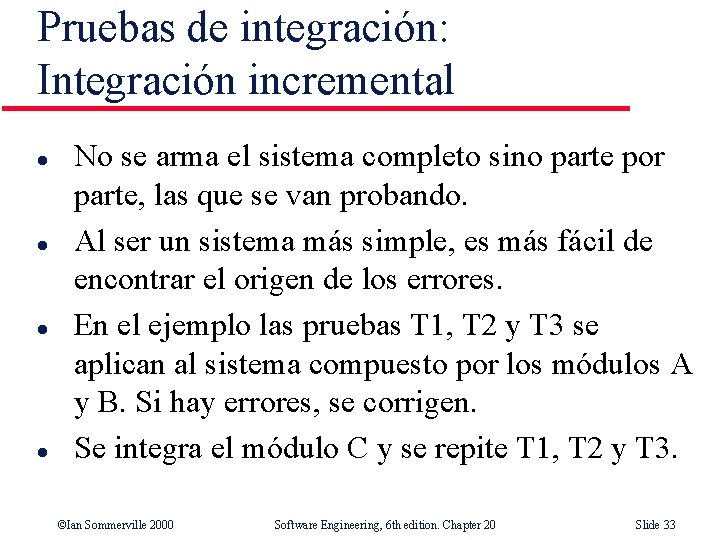Pruebas de integración: Integración incremental l l No se arma el sistema completo sino