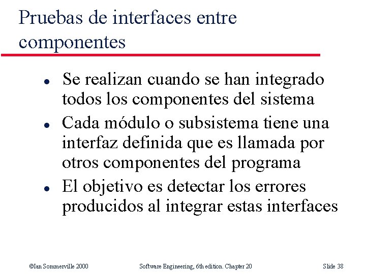Pruebas de interfaces entre componentes l l l Se realizan cuando se han integrado