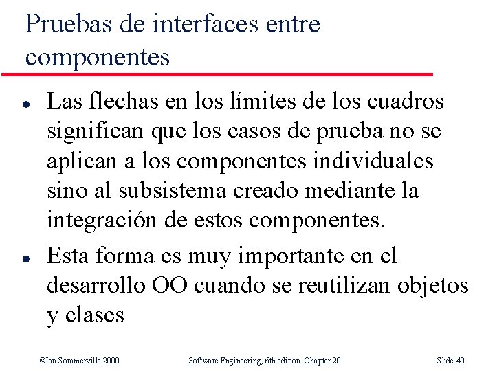 Pruebas de interfaces entre componentes l l Las flechas en los límites de los