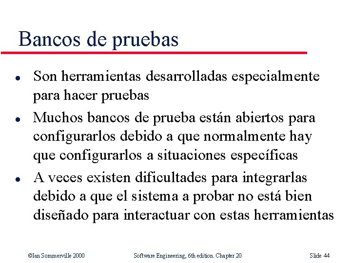Bancos de pruebas l l l Son herramientas desarrolladas especialmente para hacer pruebas Muchos