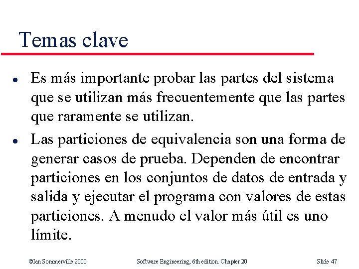 Temas clave l l Es más importante probar las partes del sistema que se