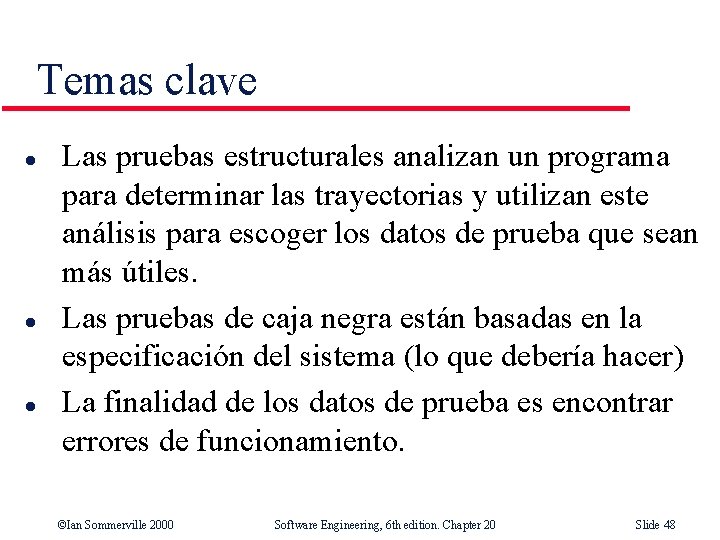Temas clave l l l Las pruebas estructurales analizan un programa para determinar las