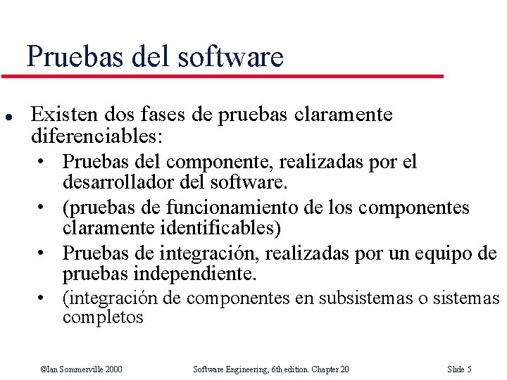 Pruebas del software l Existen dos fases de pruebas claramente diferenciables: • Pruebas del
