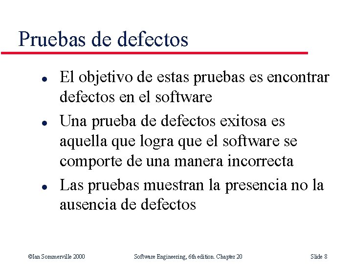 Pruebas de defectos l l l El objetivo de estas pruebas es encontrar defectos