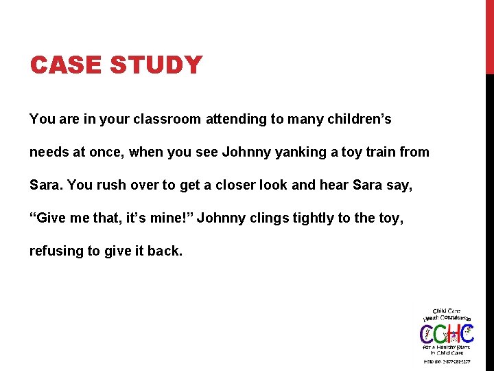 CASE STUDY You are in your classroom attending to many children’s needs at once,