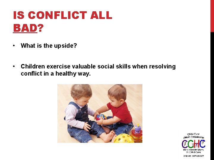 IS CONFLICT ALL BAD? • What is the upside? • Children exercise valuable social
