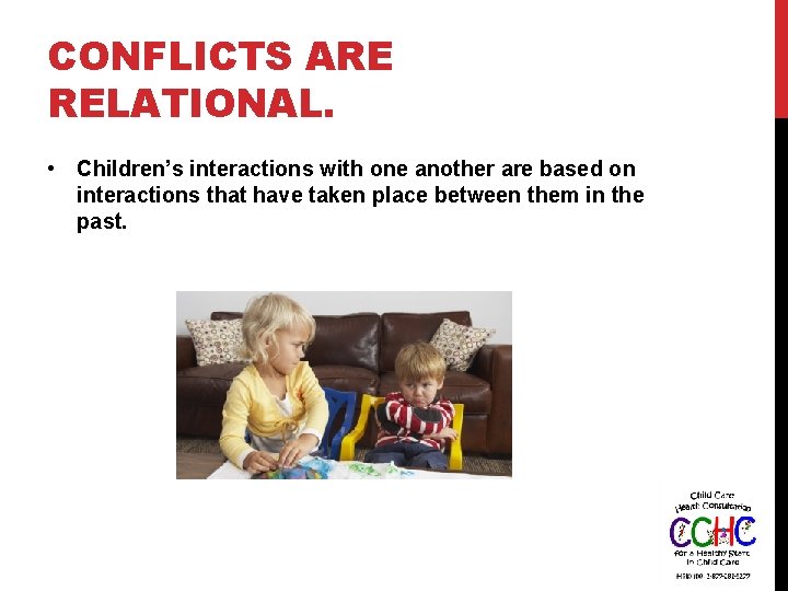 CONFLICTS ARE RELATIONAL. • Children’s interactions with one another are based on interactions that