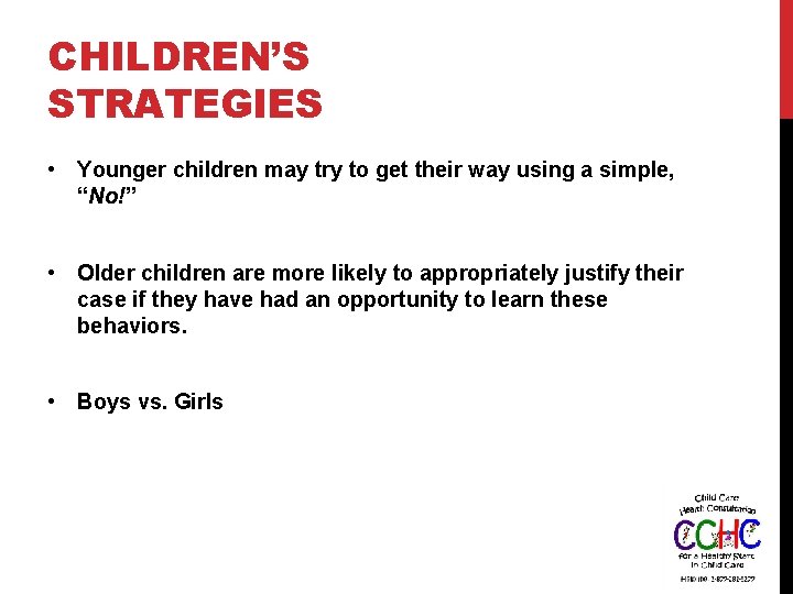 CHILDREN’S STRATEGIES • Younger children may try to get their way using a simple,