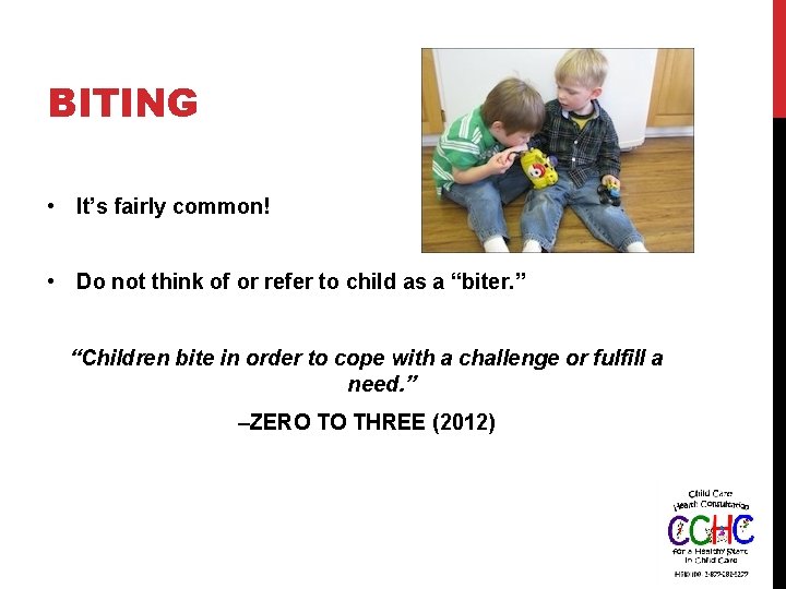 BITING • It’s fairly common! • Do not think of or refer to child