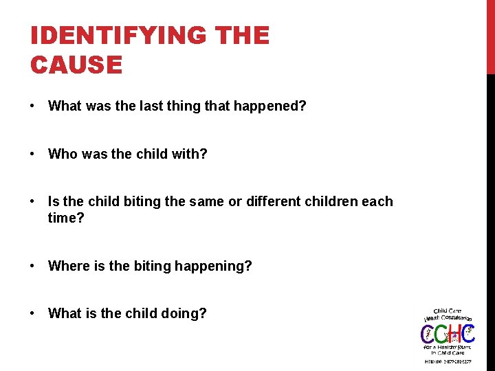 IDENTIFYING THE CAUSE • What was the last thing that happened? • Who was