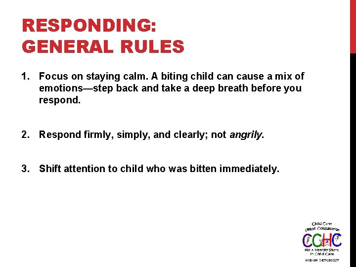 RESPONDING: GENERAL RULES 1. Focus on staying calm. A biting child can cause a