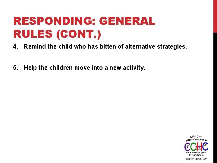 RESPONDING: GENERAL RULES (CONT. ) 4. Remind the child who has bitten of alternative