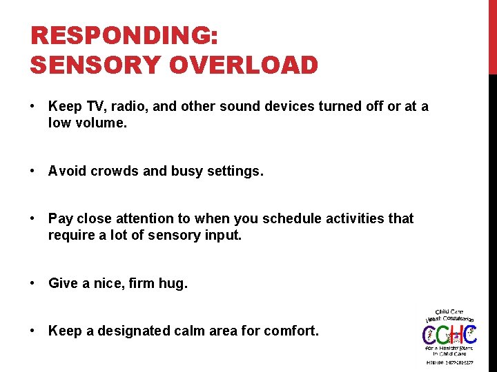 RESPONDING: SENSORY OVERLOAD • Keep TV, radio, and other sound devices turned off or