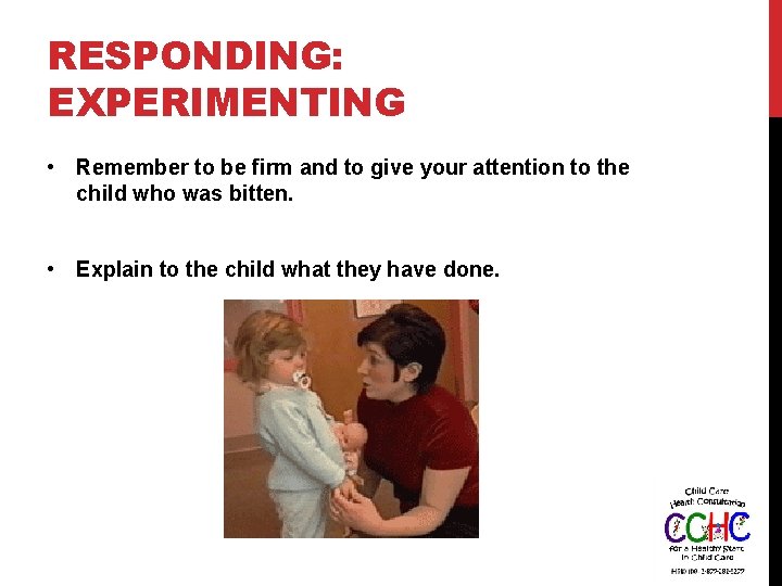 RESPONDING: EXPERIMENTING • Remember to be firm and to give your attention to the