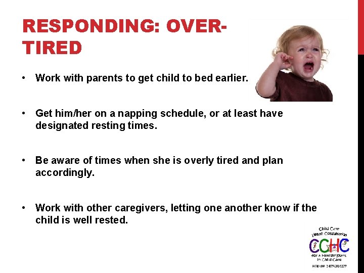 RESPONDING: OVERTIRED • Work with parents to get child to bed earlier. • Get