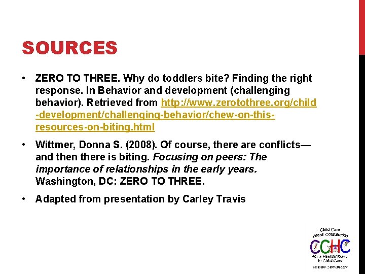 SOURCES • ZERO TO THREE. Why do toddlers bite? Finding the right response. In
