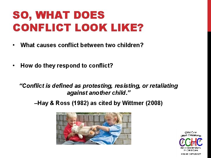 SO, WHAT DOES CONFLICT LOOK LIKE? • What causes conflict between two children? •