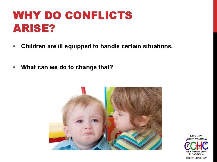WHY DO CONFLICTS ARISE? • Children are ill equipped to handle certain situations. •