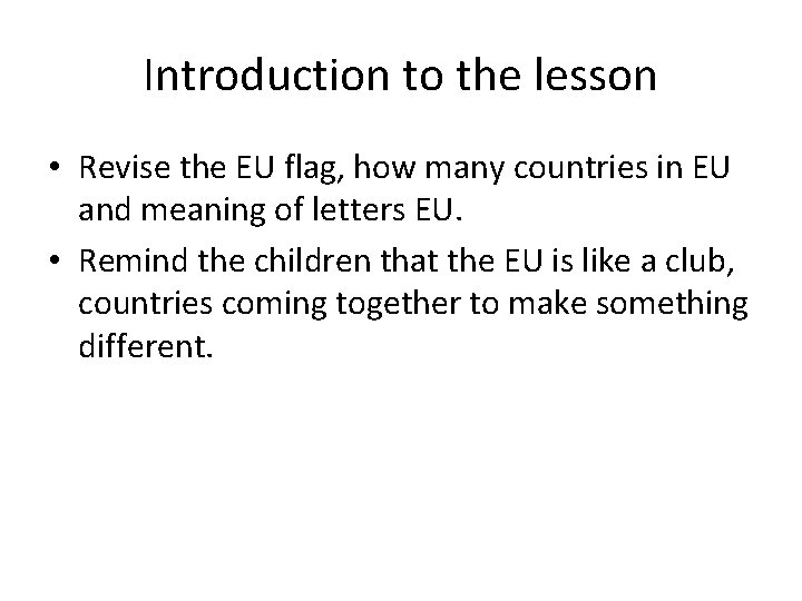 Introduction to the lesson • Revise the EU flag, how many countries in EU