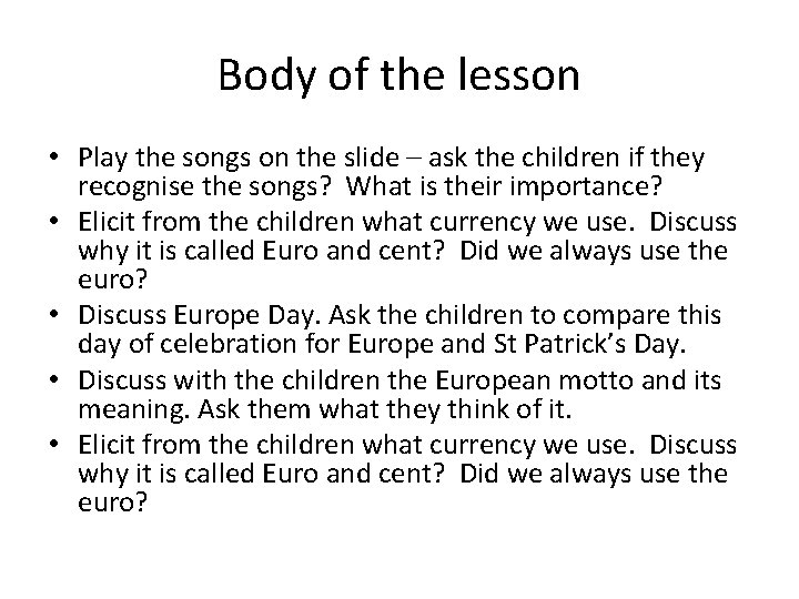 Body of the lesson • Play the songs on the slide – ask the