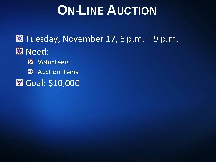 ON-LINE AUCTION Tuesday, November 17, 6 p. m. – 9 p. m. Need: Volunteers