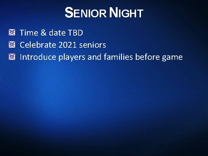 SENIOR NIGHT Time & date TBD Celebrate 2021 seniors Introduce players and families before