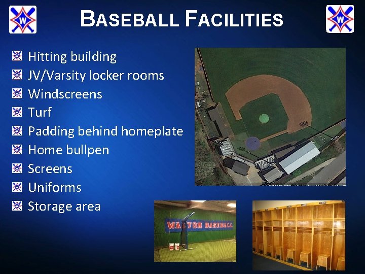 BASEBALL FACILITIES Hitting building JV/Varsity locker rooms Windscreens Turf Padding behind homeplate Home bullpen
