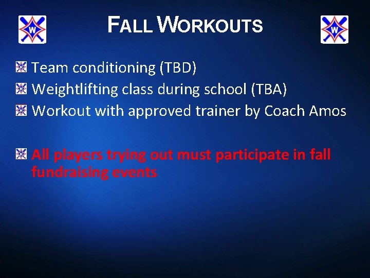 FALL WORKOUTS Team conditioning (TBD) Weightlifting class during school (TBA) Workout with approved trainer