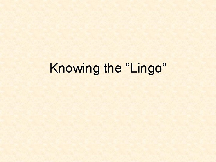 Knowing the “Lingo” 
