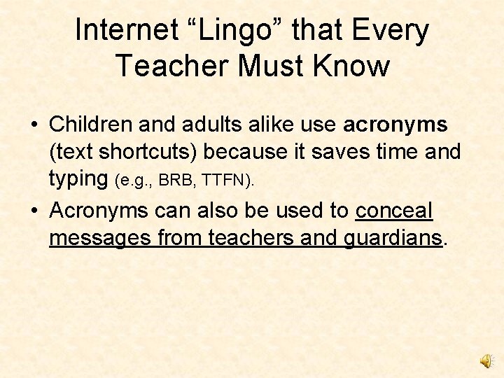 Internet “Lingo” that Every Teacher Must Know • Children and adults alike use acronyms