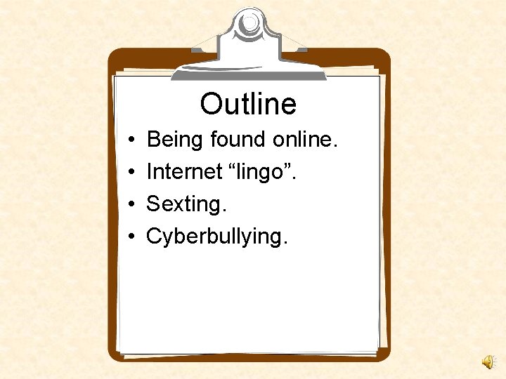 Outline • • Being found online. Internet “lingo”. Sexting. Cyberbullying. 