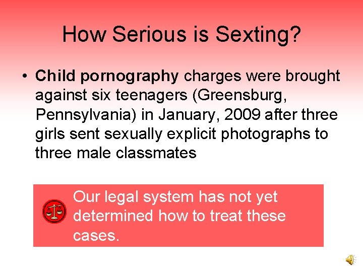 How Serious is Sexting? • Child pornography charges were brought against six teenagers (Greensburg,