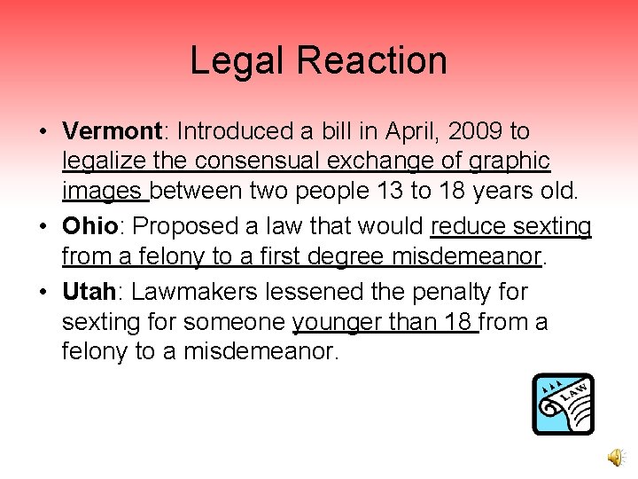 Legal Reaction • Vermont: Introduced a bill in April, 2009 to legalize the consensual