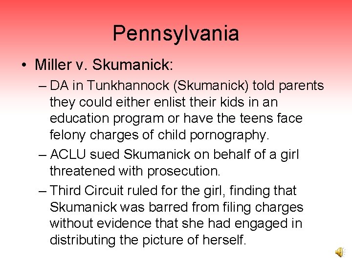Pennsylvania • Miller v. Skumanick: – DA in Tunkhannock (Skumanick) told parents they could