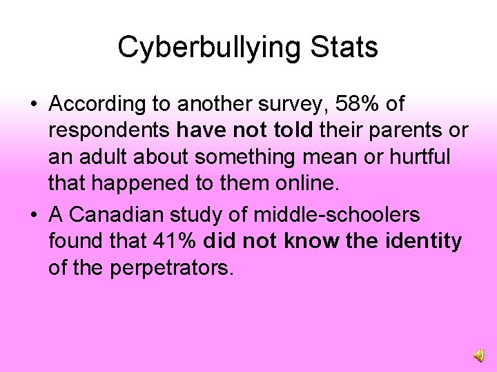 Cyberbullying Stats • According to another survey, 58% of respondents have not told their