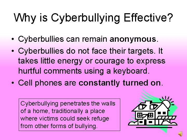 Why is Cyberbullying Effective? • Cyberbullies can remain anonymous. • Cyberbullies do not face
