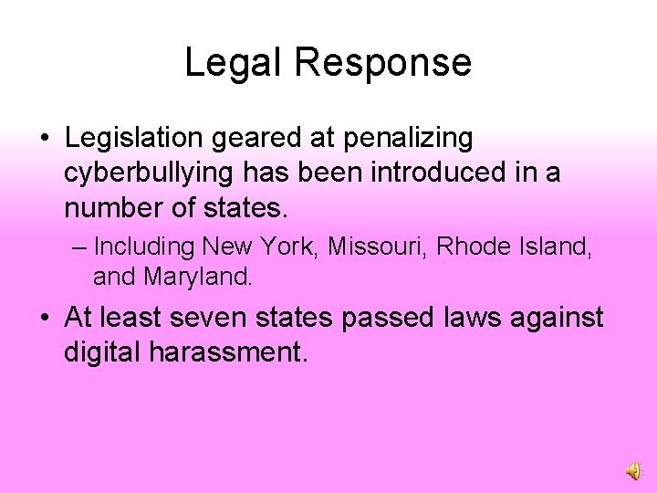 Legal Response • Legislation geared at penalizing cyberbullying has been introduced in a number
