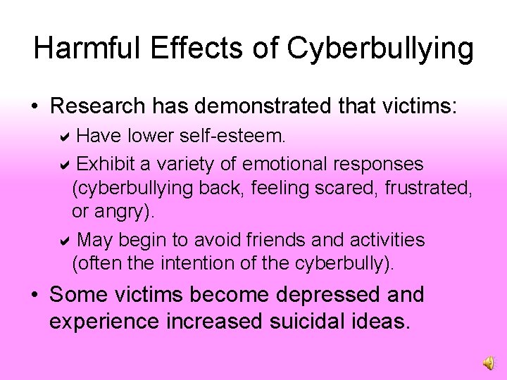 Harmful Effects of Cyberbullying • Research has demonstrated that victims: Have lower self-esteem. Exhibit