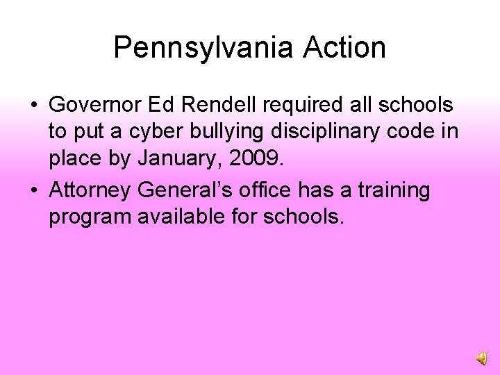 Pennsylvania Action • Governor Ed Rendell required all schools to put a cyber bullying