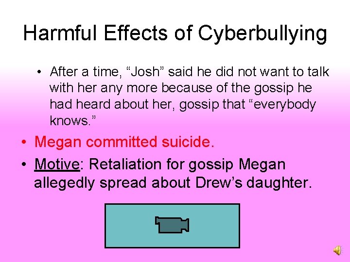 Harmful Effects of Cyberbullying • After a time, “Josh” said he did not want