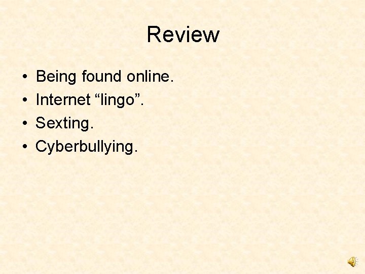 Review • • Being found online. Internet “lingo”. Sexting. Cyberbullying. 