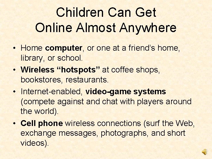 Children Can Get Online Almost Anywhere • Home computer, or one at a friend’s