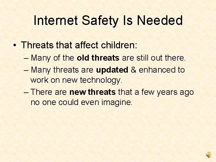 Internet Safety Is Needed • Threats that affect children: – Many of the old