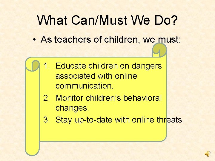 What Can/Must We Do? • As teachers of children, we must: 1. Educate children
