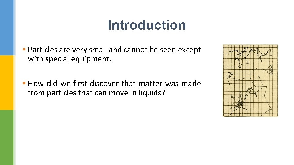 Introduction § Particles are very small and cannot be seen except with special equipment.