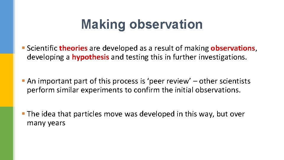 Making observation § Scientific theories are developed as a result of making observations, developing