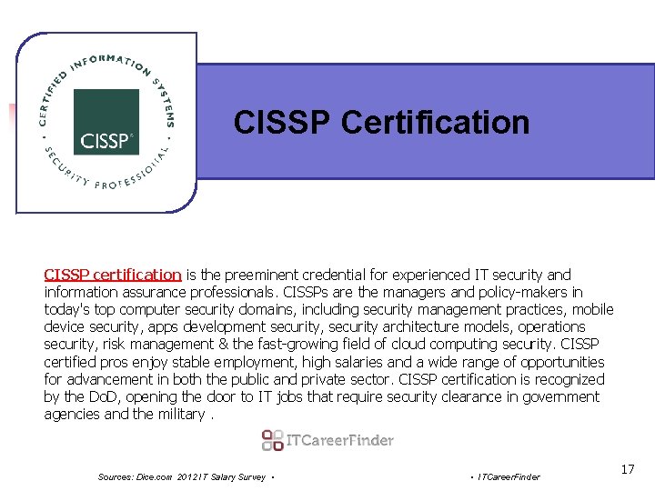 CISSP Certification CISSP certification is the preeminent credential for experienced IT security and information