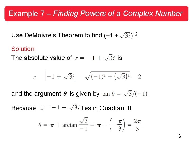 Example 7 – Finding Powers of a Complex Number Use De. Moivre’s Theorem to