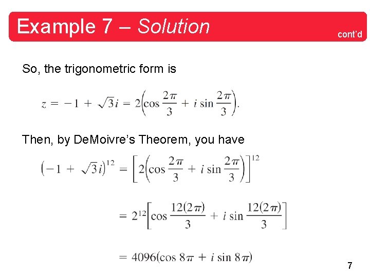 Example 7 – Solution cont’d So, the trigonometric form is Then, by De. Moivre’s