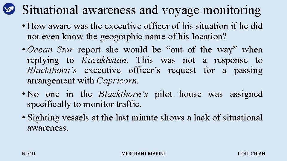 Situational awareness and voyage monitoring • How aware was the executive officer of his